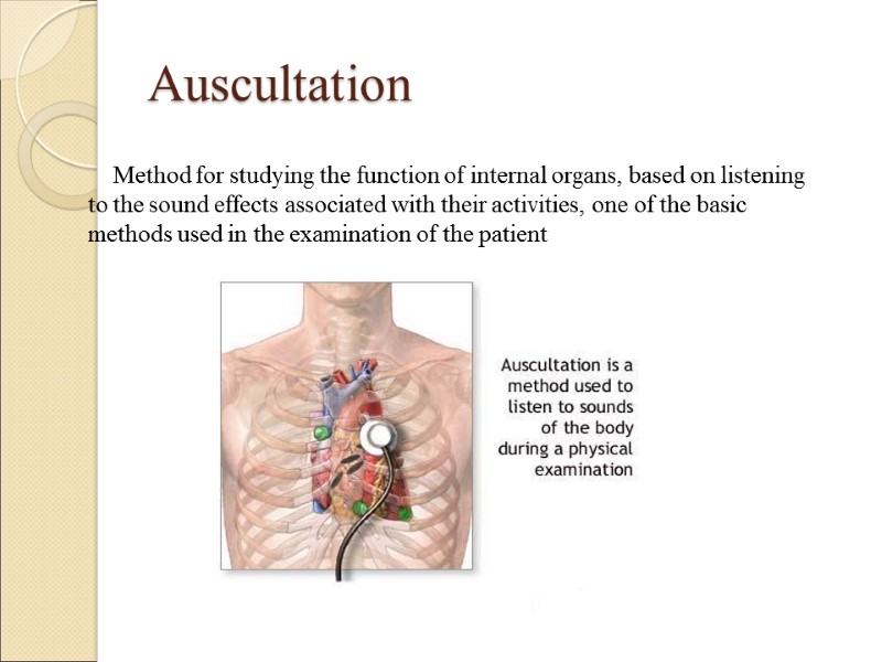 Auscultation Method for studying the function of internal organs, based on listening to the